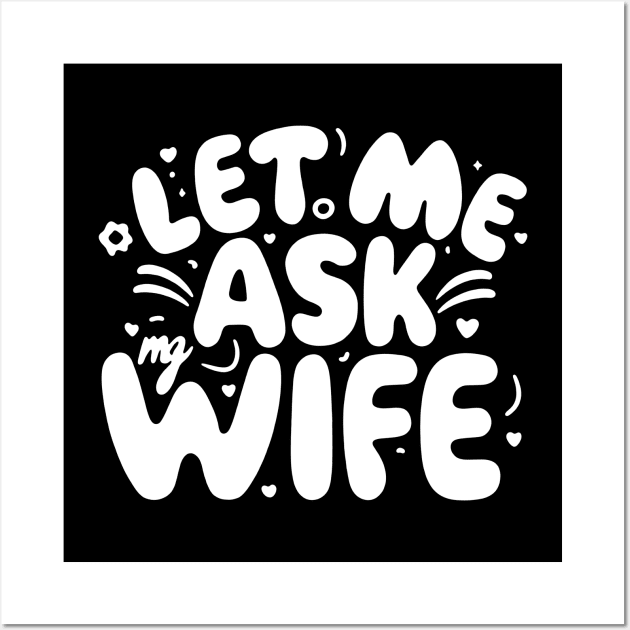 Funny Talk Let Me Ask My Wife Wall Art by AniTeeCreation